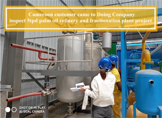 Customer from Cameroon came to inspect palm oil refining and fractionation machine