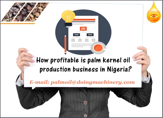 Nigeria palm kernel oil production business is a high-return business