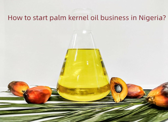 How to start palm kernel oil business in Nigeria?